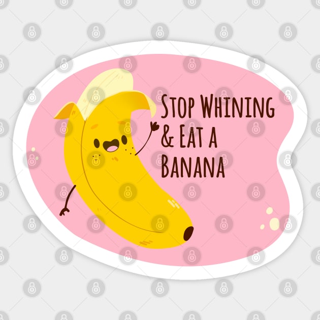 Things mom said - Stop Whining and Eat a Banana Sticker by Live Together